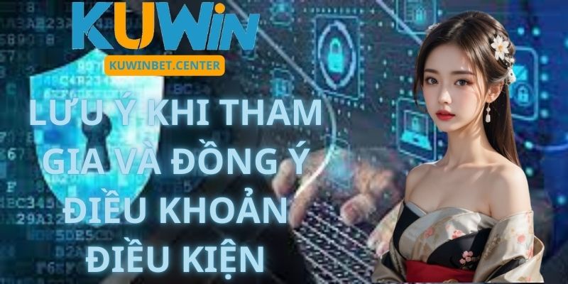 Lưu Ý Khi Tham Gia Và Đồng Ý Điều Khoản Điều Kiện