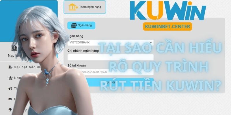 Tại Sao Cần Hiểu Rõ Quy Trình Rút Tiền Kuwin?