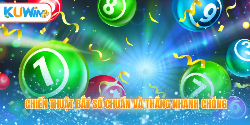 Chiến thuật bắt số chuẩn và thắng nhanh chóng