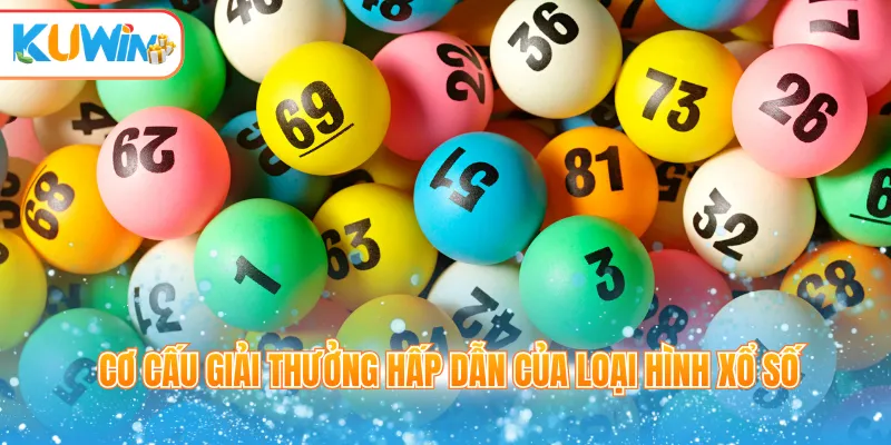 Cơ cấu giải thưởng hấp dẫn của loại hình xổ số