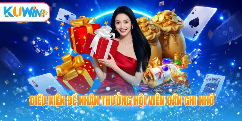 Điều kiện để nhận thưởng hội viên cần ghi nhớ