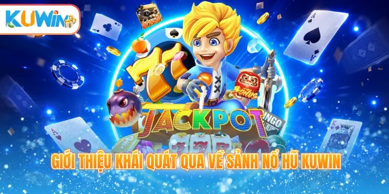 Giới thiệu khái quát qua về sảnh nổ hũ Kuwin