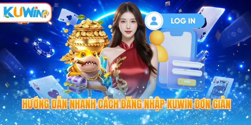 Hướng dẫn nhanh cách đăng nhập Kuwin đơn giản