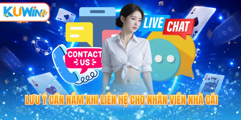 Lưu ý cần nắm khi liên hệ cho nhân viên nhà cái