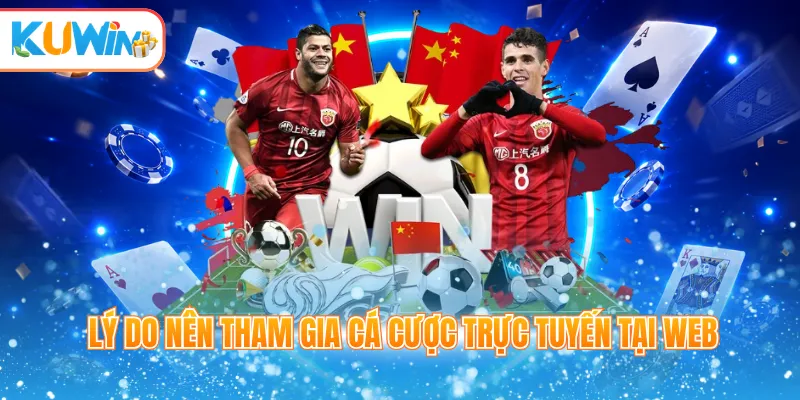 Lý do nên tham gia cá cược trực tuyến tại web
