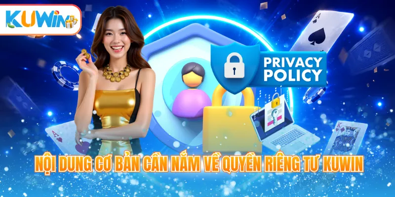 Nội dung cơ bản cần nắm về quyền riêng tư Kuwin