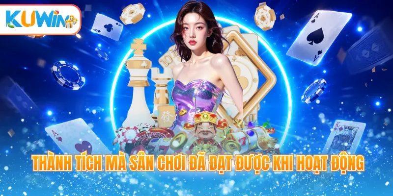 Thành tích mà sân chơi đã đạt được khi hoạt động