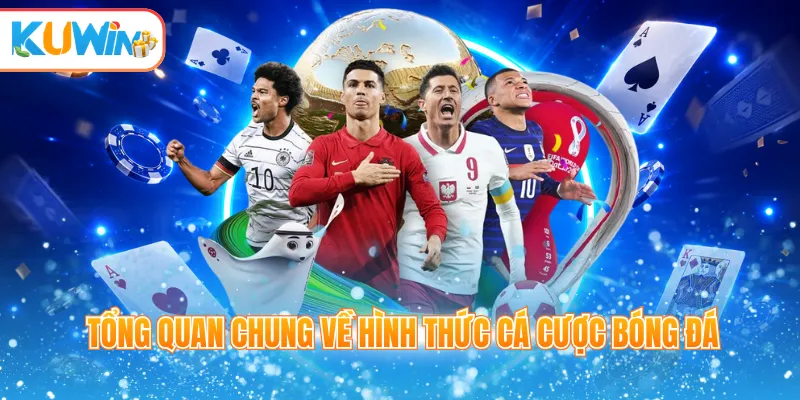 Tổng quan chung về hình thức cá cược bóng đá