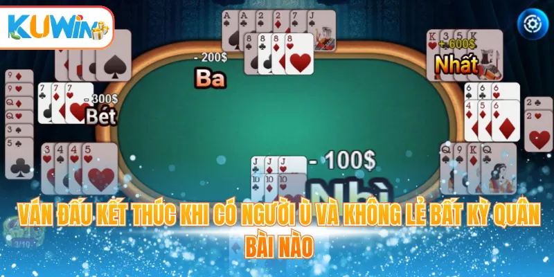 Ván đấu kết thúc khi có người Ù và không lẻ bất kỳ quân bài nào